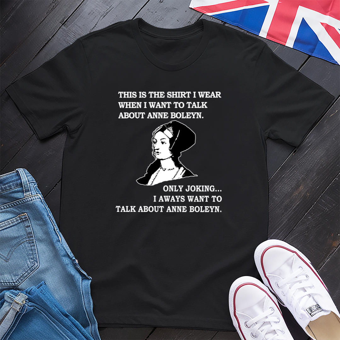 Talk About Anne Boleyn T-shirt