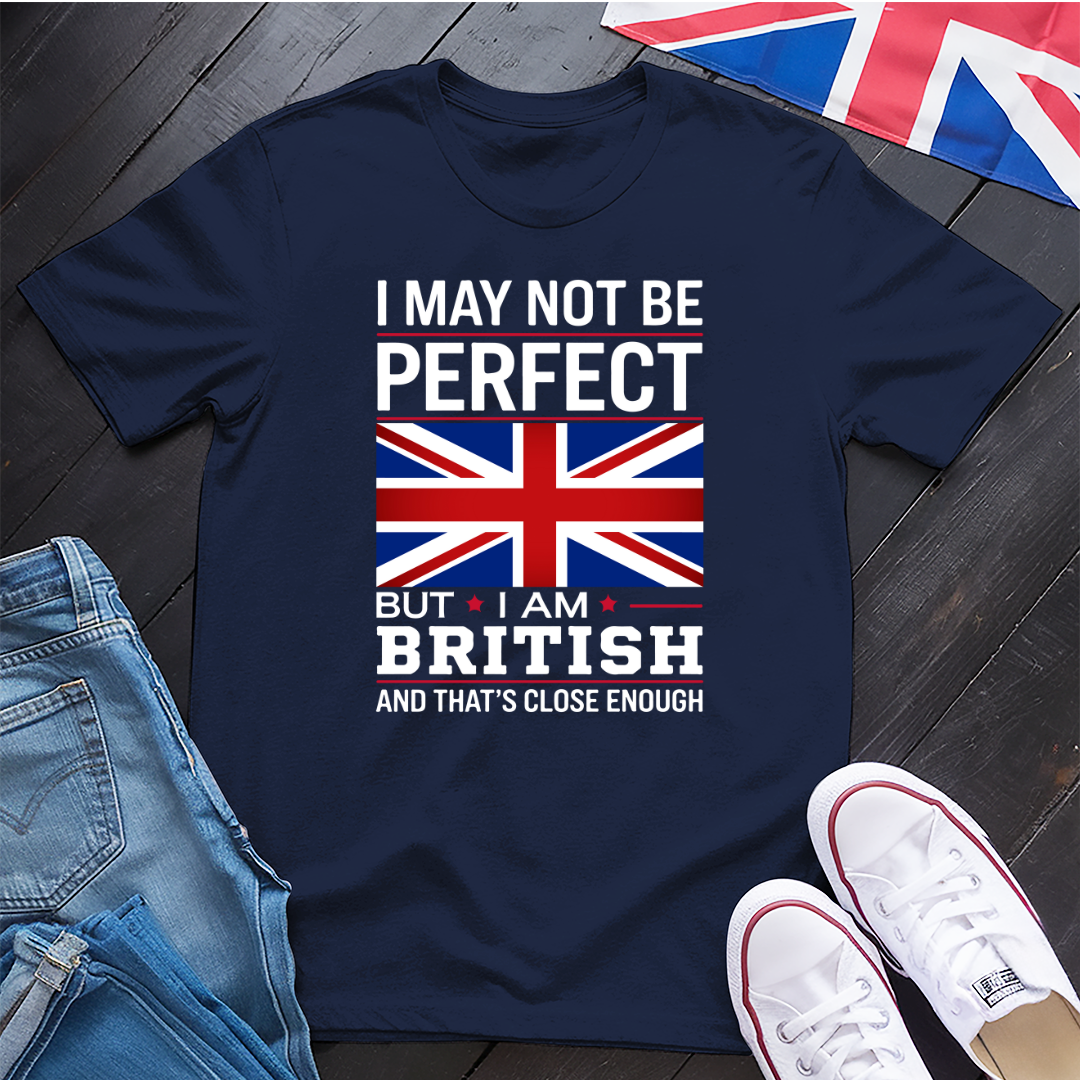 I May Not Be Perfect (British) T-Shirt