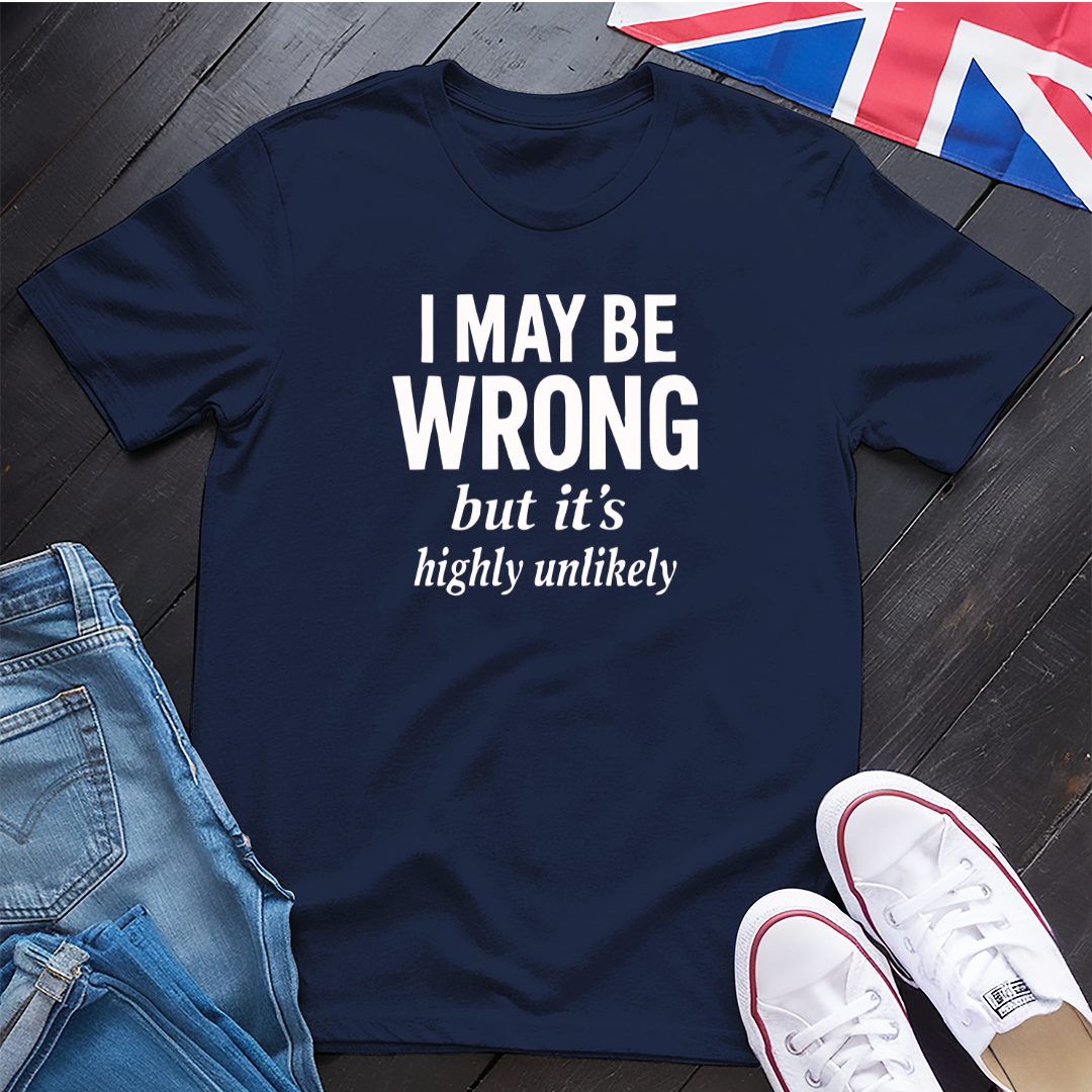 I May Be Wrong T-Shirt