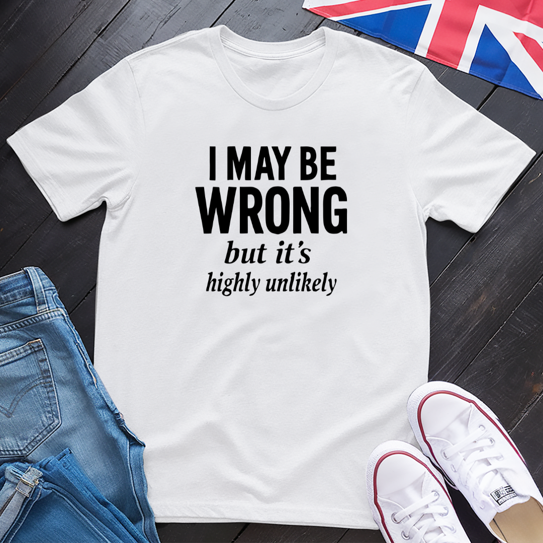 I May Be Wrong T-Shirt