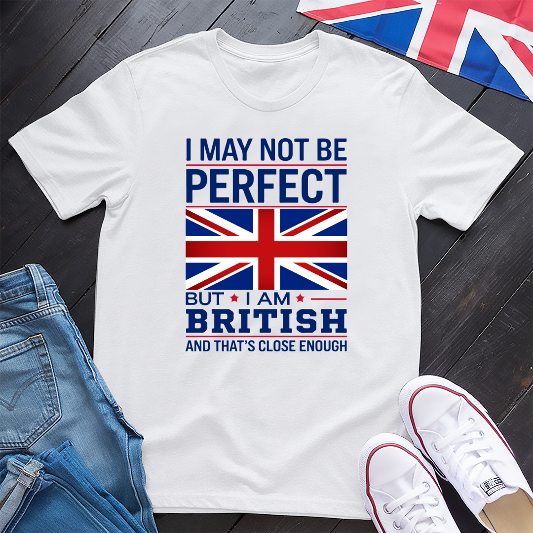 I May Not Be Perfect (British) T-Shirt