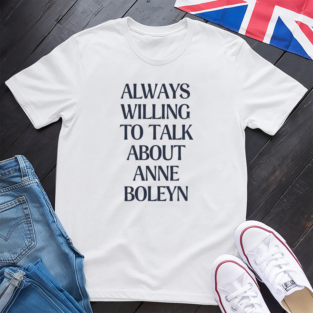 Anne Boleyn, Always Willing T-shirt