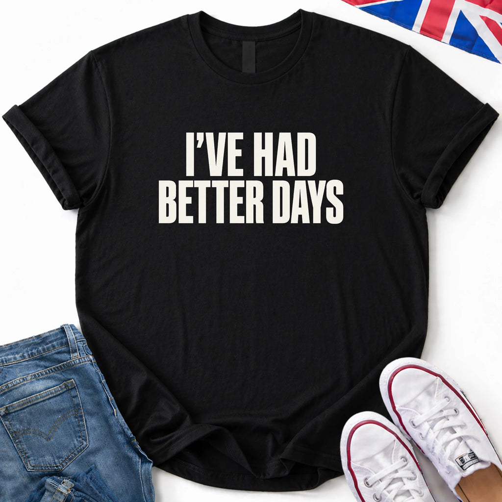 Had Better Days T-Shirt