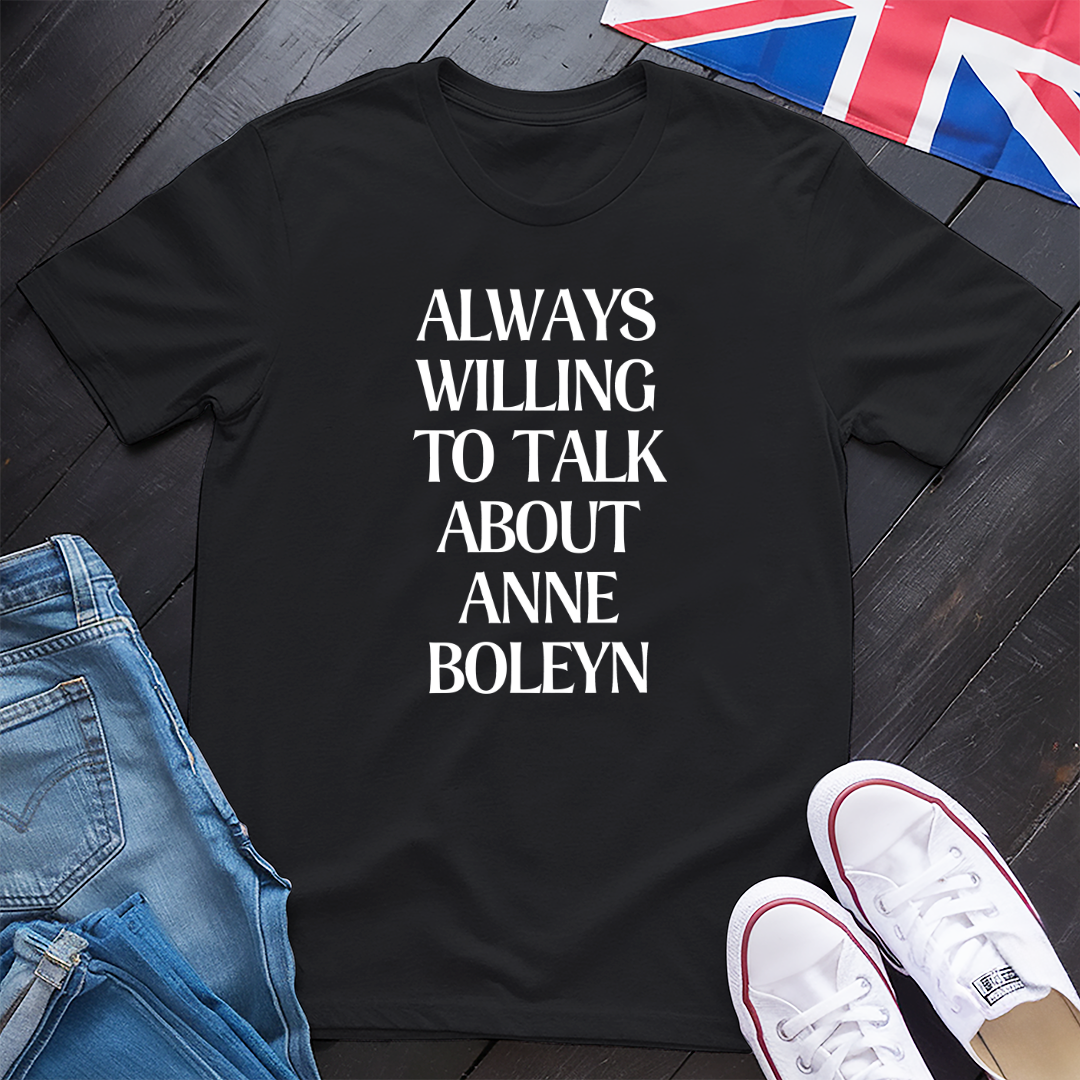 Anne Boleyn, Always Willing T-shirt