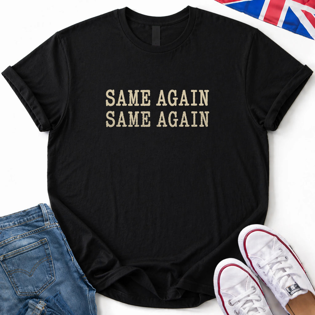 Same again T-Shirt