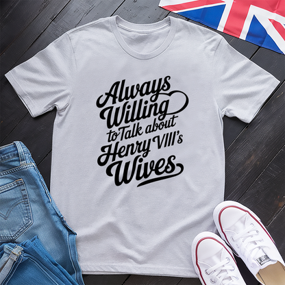 Henry VIII, Always Willing T-shirt