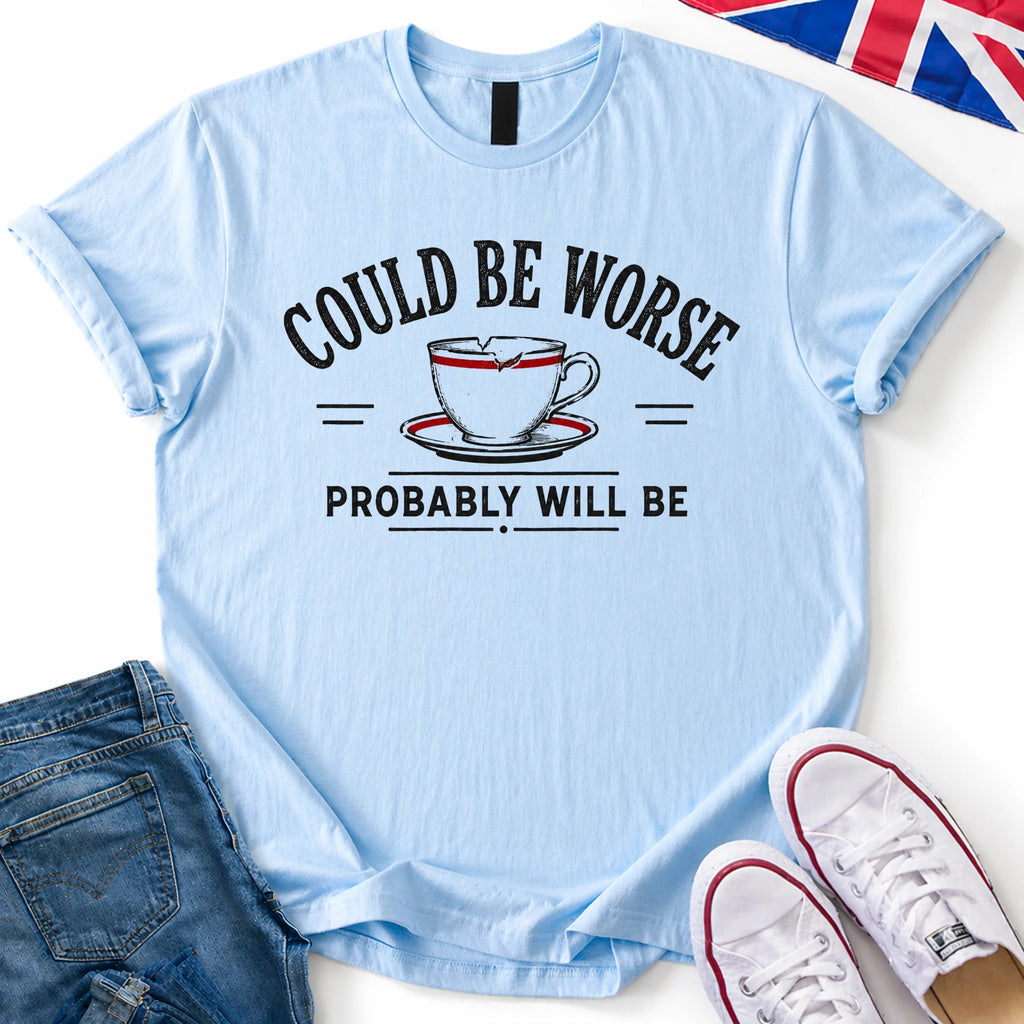 Could be worse T-Shirt