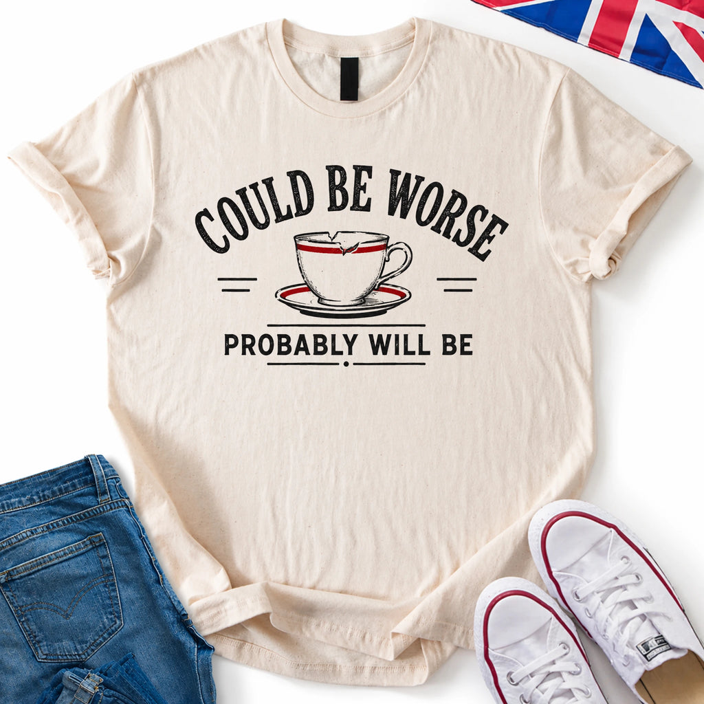 Could be worse T-Shirt