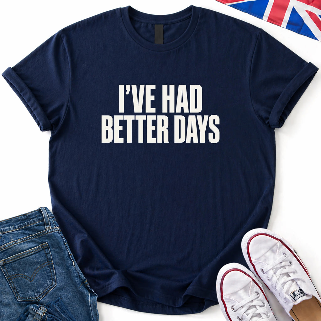 Had Better Days T-Shirt