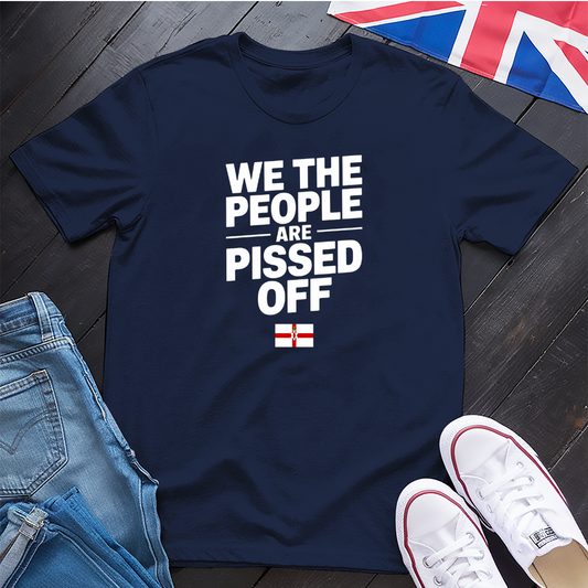 We The People Are Pissed Off - N. Ireland T-shirt