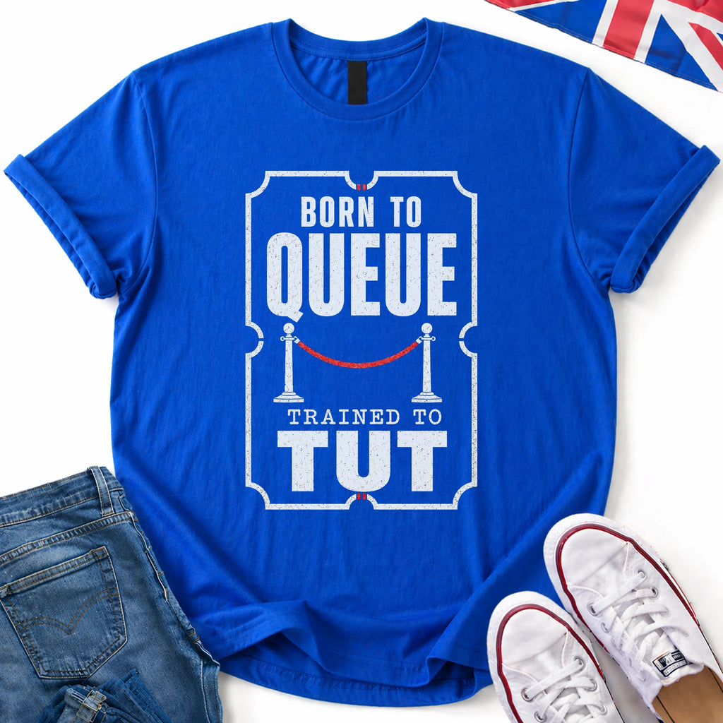 Born to queue T-Shirt