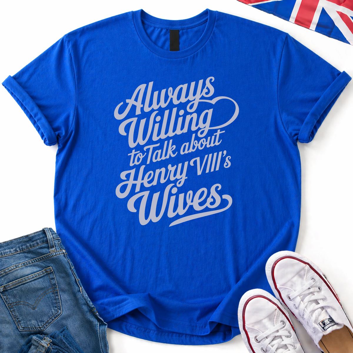 Always willing Henry VIII T-Shirt