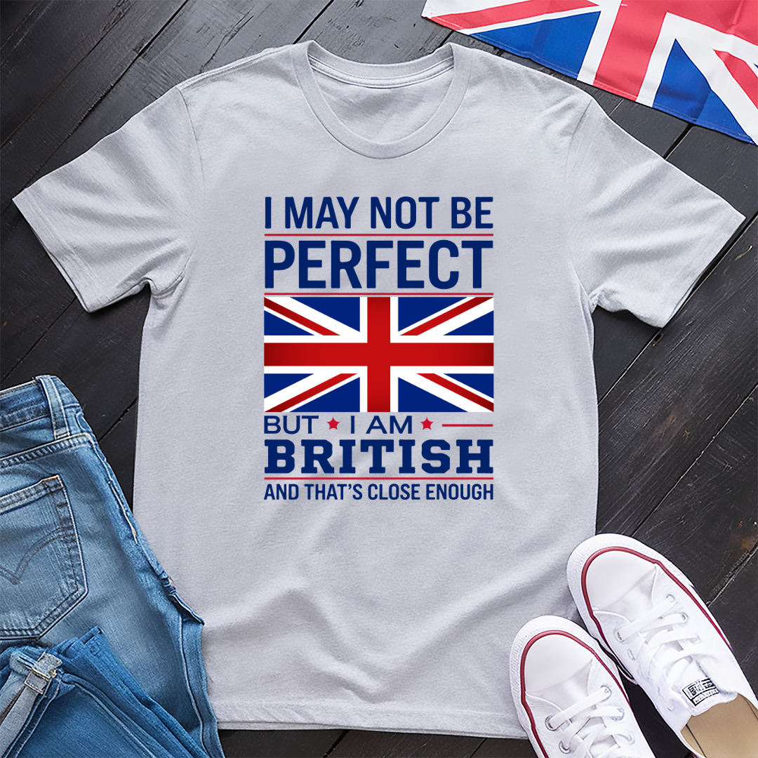 I May Not Be Perfect (British) T-Shirt