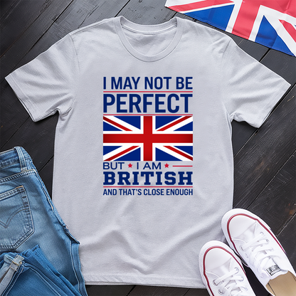 I May Not Be Perfect (British) T-Shirt