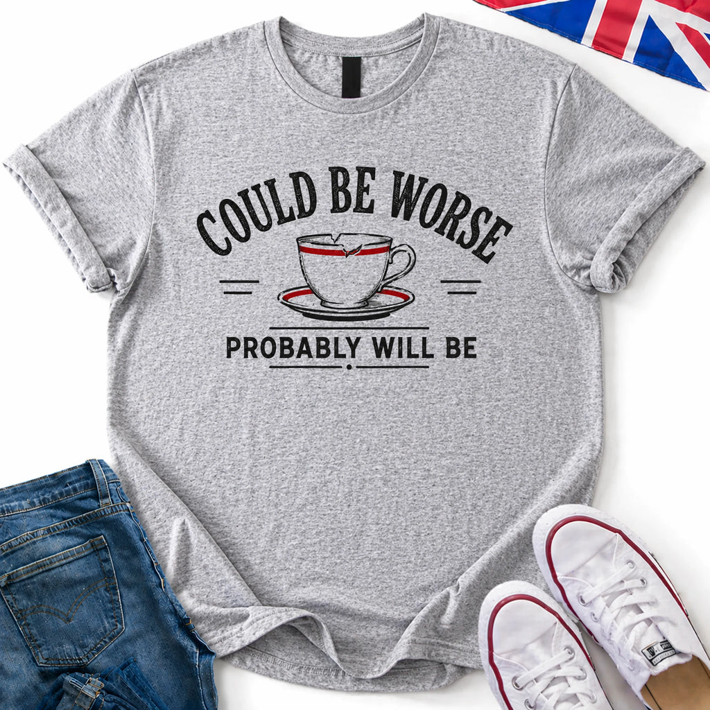 Could be worse T-Shirt