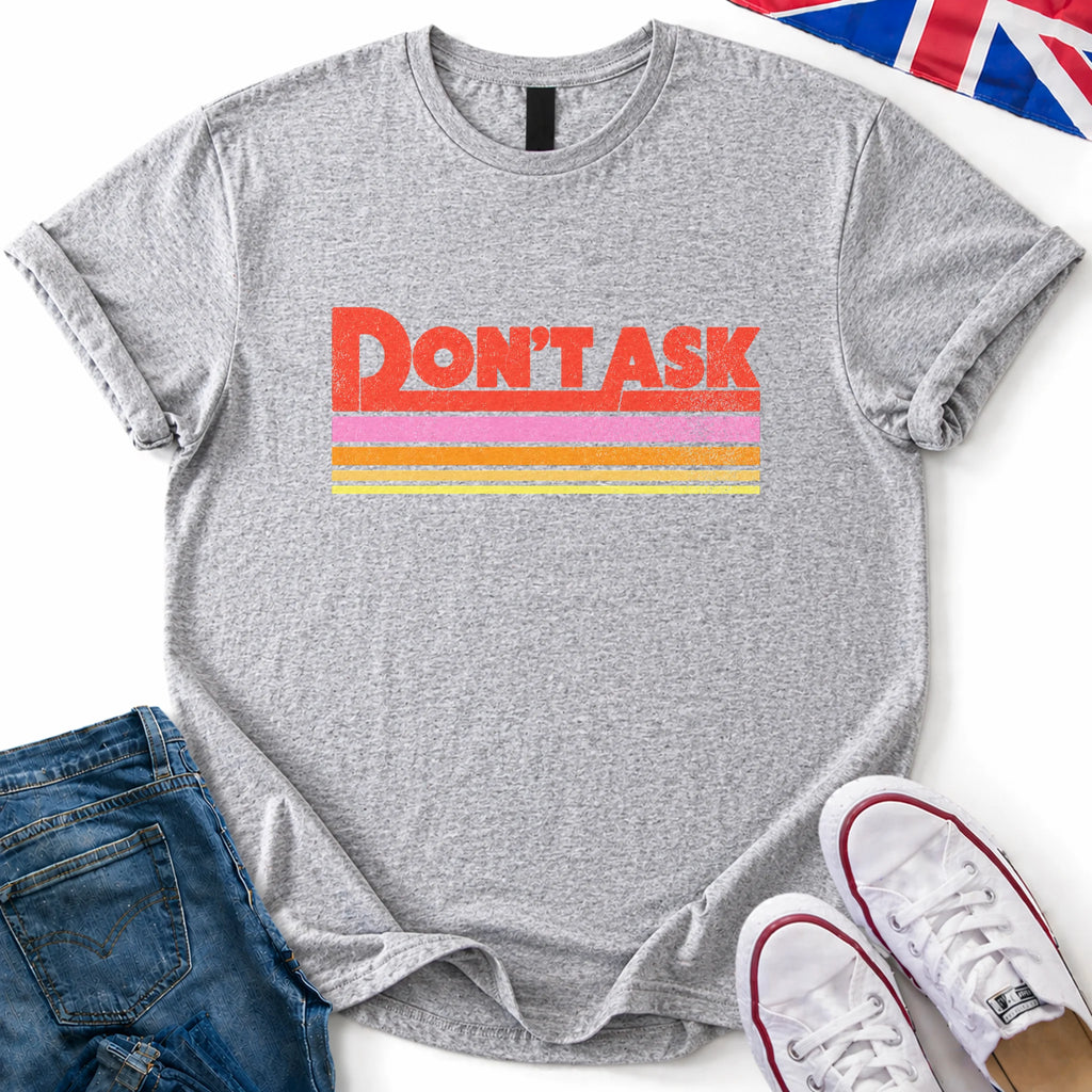 Don't Ask T-Shirt