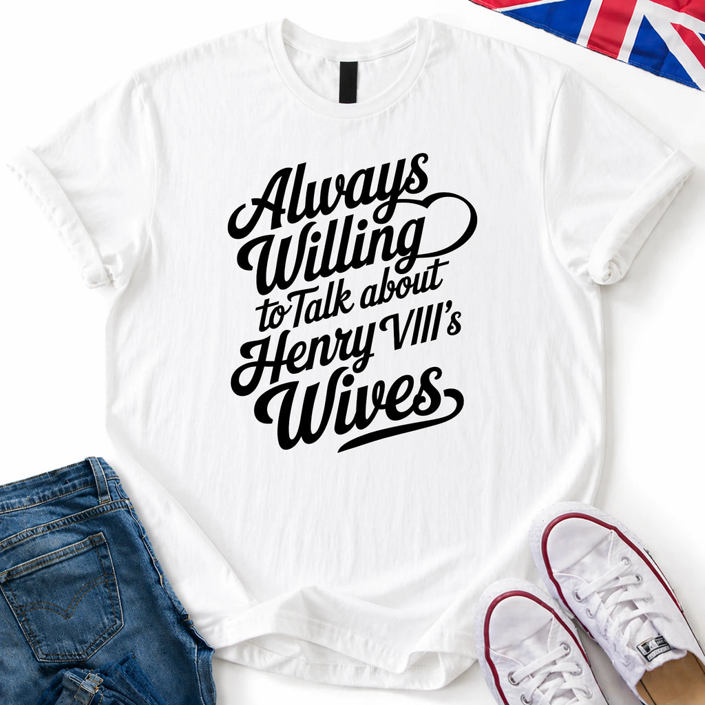 Always willing Henry VIII T-Shirt