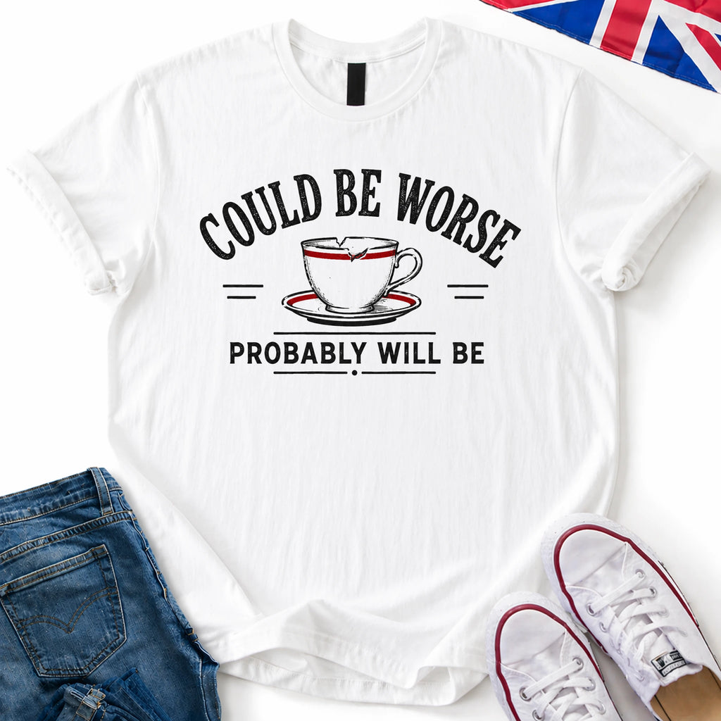 Could be worse T-Shirt