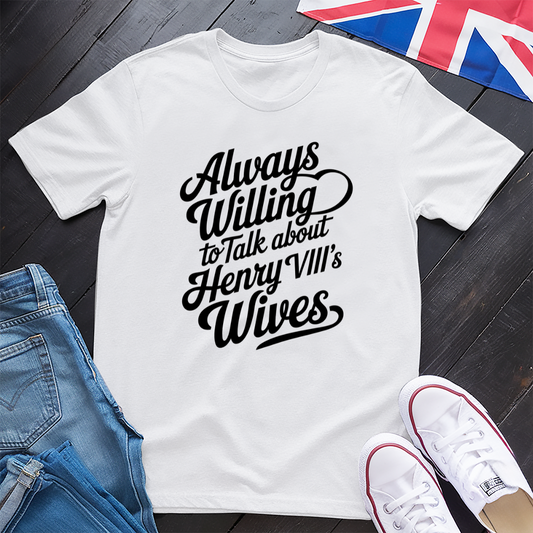 Henry VIII, Always Willing T-shirt